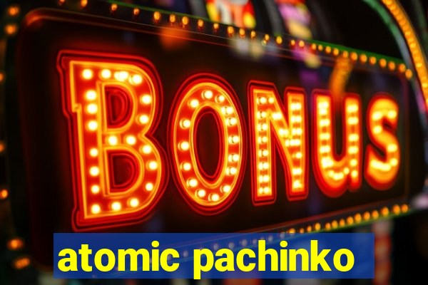 atomic pachinko